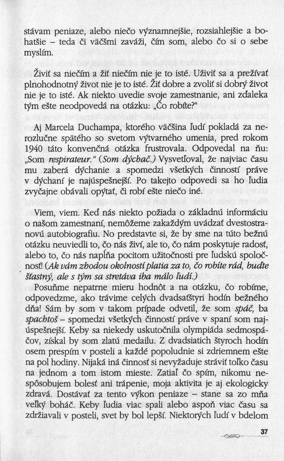 stâvam peniaze, alebo nieeo vyznamnejsie, rozsiahlej&e a bohatsie teda éi vaésmi zavâzi, àim som, alebo Co si ο sebe myslfm. Ëivif sa niecïm a Ht nieéim nie je to isté.