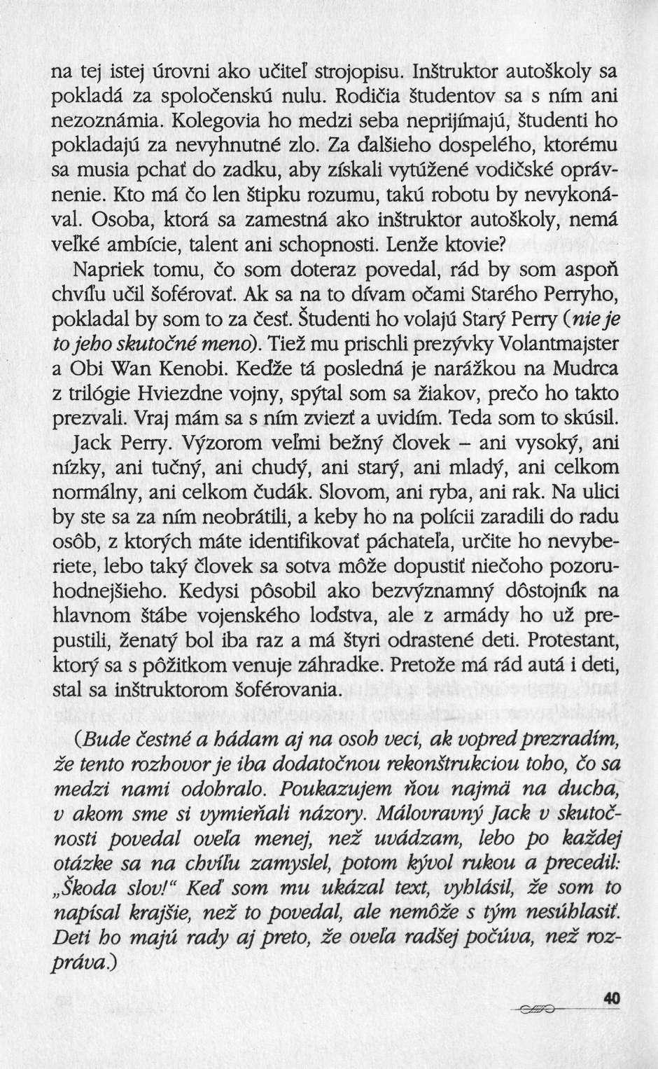 na tej istej ürovni ako uiitel strojopisu. InStruktor autoskoly sa pokladâ za spolocenskü nulu. Rodicla Studentov sa s nfm ani nezoznâmia.