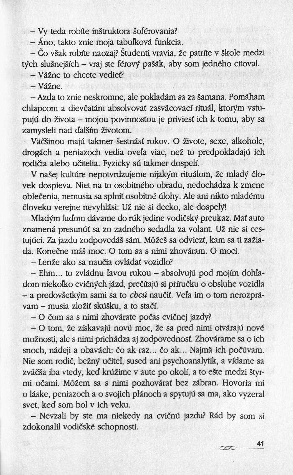 Vy teda robfte instruktora Soférovania? Äno, takto znie moja tabulkovâ funkcia. Co vsak robfte naozaj? Student!