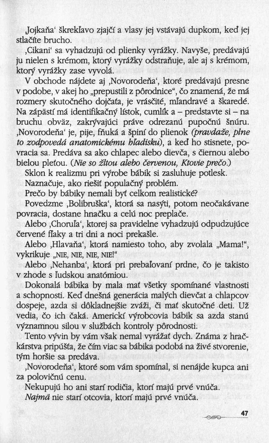 Jojkana' Skreklavo zjajcï a vlasy jej vstâvaju dupkom, ked jej stlacïte brucho.,cikani' sa vyhadzuju od plienky vyrâ2ky.