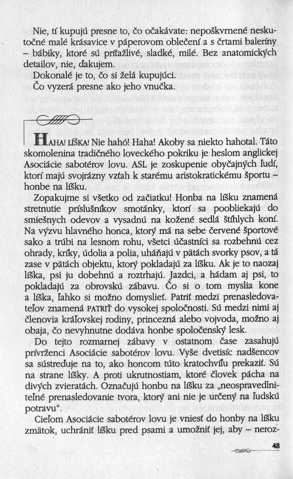 Nie, tf kupuju presne to, ίο ocakâvate: neposkvrnené neskutoiné malé krâsavice ν pâperovom oblecenf a s cïtami balerïny bâbiky, ktoré su priïazlivé, sladké, mile.
