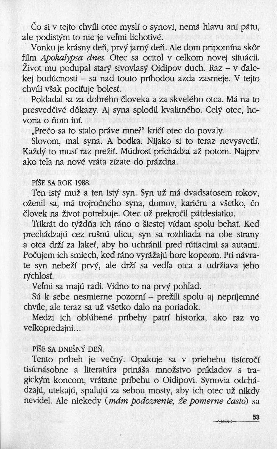Co si ν tejto chvui otec mysli ο synovi, nemâ hlavu ani pätu, ale podistym to nie je veîmi lichotivé. Vonku je krâsny den, prvy jarny den. Ale dorn pripomina skôr film Apokalypsa dues.