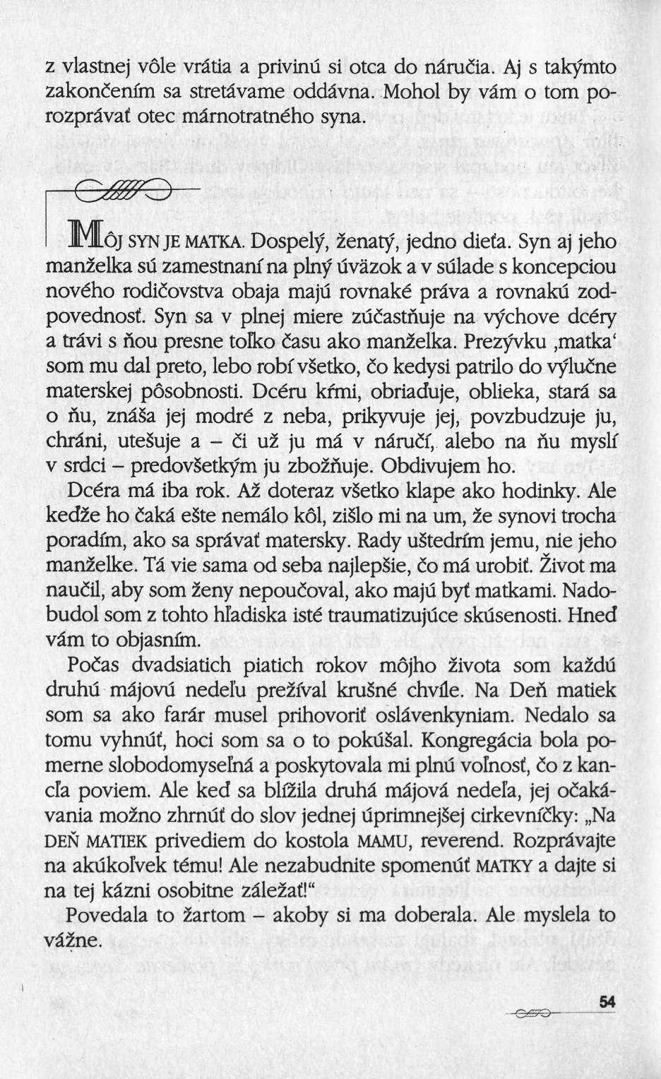 ζ vlastnej vole vrâtia a privinu si otca do nâruiia. Aj s takymto zakonienim sa stretâvame oddâvna. Mohol by vâm ο torn porozprâvaf otec mârnotratného syna. ι CMKD JIMlLoj SYN JE MATKA.