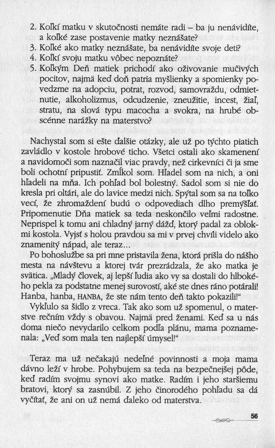 2. Koïkf matku ν skutocnosti nemâte radi ba ju nenâvidfte, a kolké zase postavenie matky neznâsate? 3. Kolké ako matky neznâsate, ba nenâvidfte svoje deti? 4. Kolki svoju matku vôbec nepoznâte?