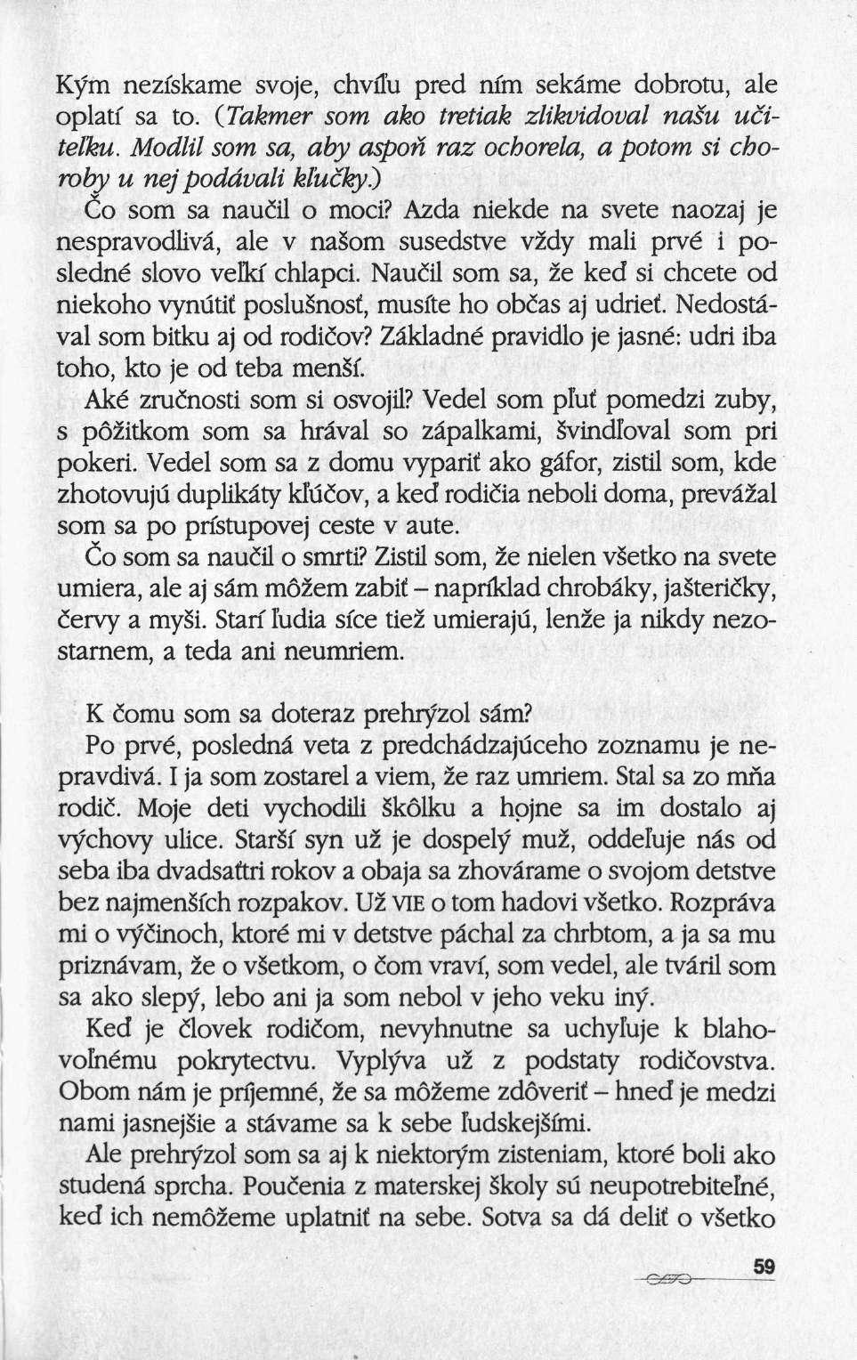 Kym nezfskame svoje, chvilu pred nim sekâme dobrotu, ale oplati sa to. (Takmer som ako tretiak zlikvidoval nasu uciteïku.