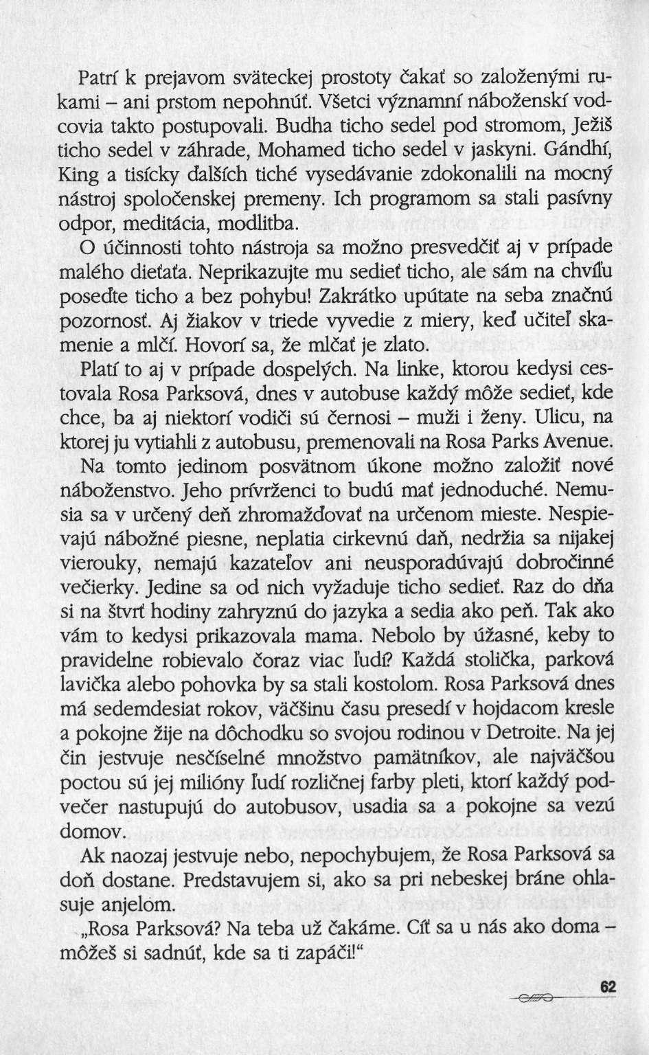 Patrï k prejavom sväteckej prostoty dakaf so zalo2enymi rukami ani prstom nepohnuf. VSetci vyznamni nâbo2enskf vodcovia takto postupovali.
