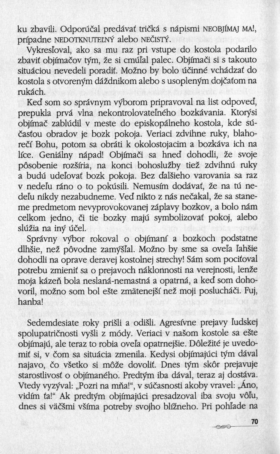 ku zbavili. Odporucal predâvat tridka s nâpismi NEOBJI'MAJ MA!, prfpadne NEDOTKNUTEENY alebo NECISTY.