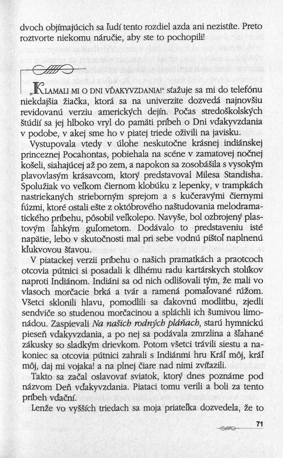 dvoch objimajucich sa l'udi tento rozdiel azda ani nezistfte. Preto roztvorte niekomu nârudie, aby ste to pochopili! KLAMALI MI Ο DNI VÛAKYVZDANIA!