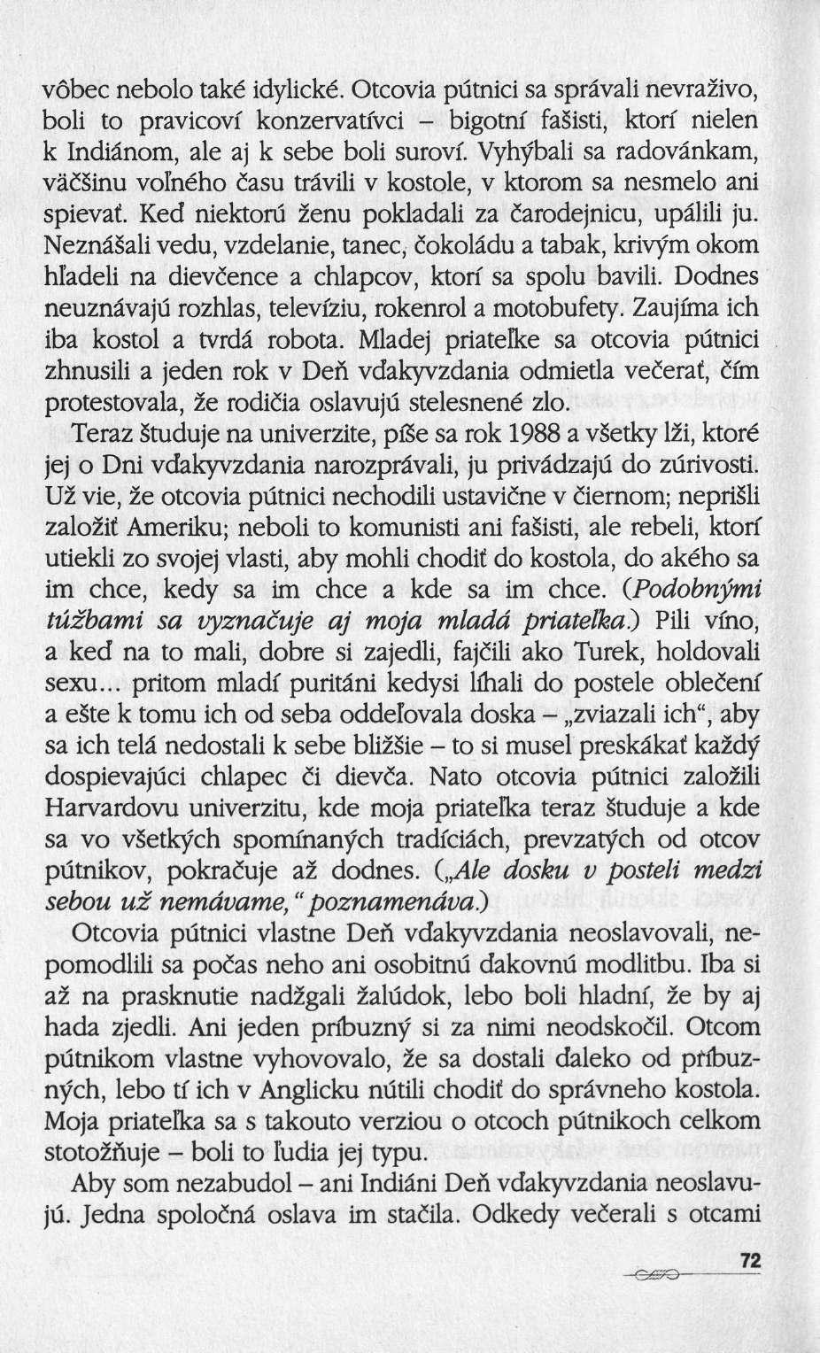 vôbec nebolo také idylické. Otcovia putnici sa sprâvali nevrazivo, boli to pravicovf konzervatfvci bigotnf fasisti, ktori nielen k Indiânom, aie aj k sebe boli surovi.