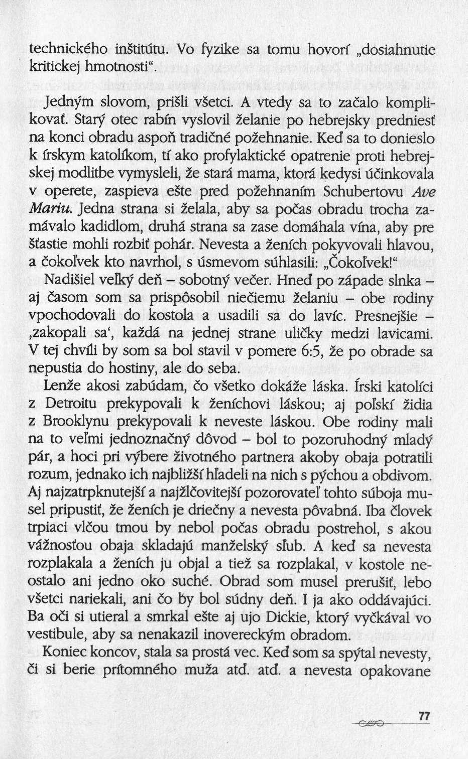 technického institutu. Vo fyzike sa tomu hovorï dosiahnutie kritickej hmotnosti". Jednym slovom, prisli vsetci. A vtedy sa to zacalo komplikovat.
