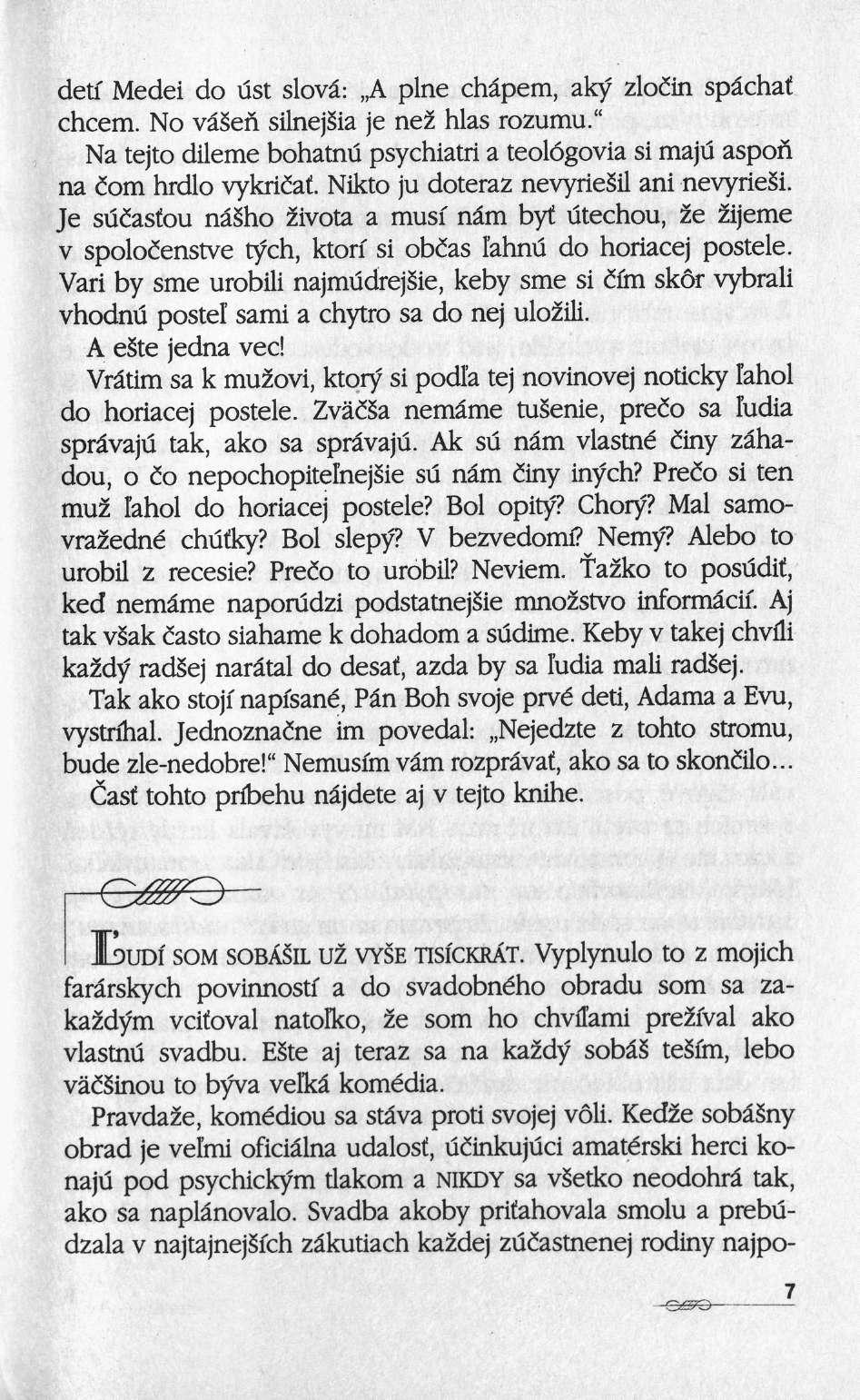 detf Medei do ust slovâ: A pine châpem, aky zloiin spâchaf chcem. No vääen silnejsia je ne% hlas rozumu." Na tejto dileme bohatnu psychiatri a teologovia si maju aspon na com hrdlo vykricaf.