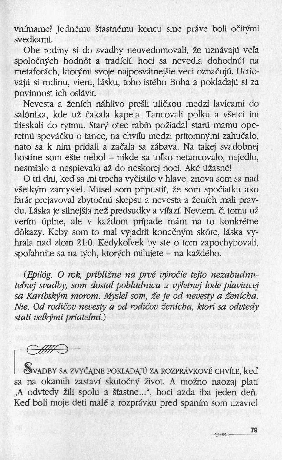 vnfrname? Jednému fastnému koncu sme prâve boli oiitymi svedkami.