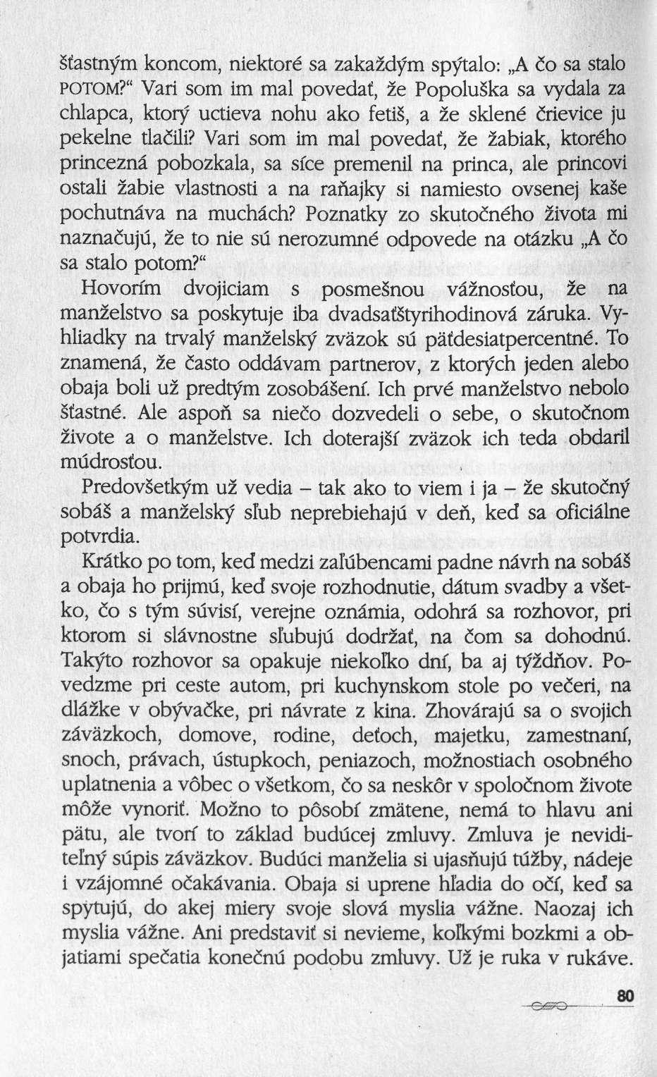 Sfastnym koncom, niektoré sa zaka2dym spytalo: Α ίο sa stalo POTOM?" Van som im mal povedat, ze PopoluSka sa vydala za chlapca, ktoiy uctieva nohu ako fetis, a 2e sklené cïievice ju pekelne tlaiili?