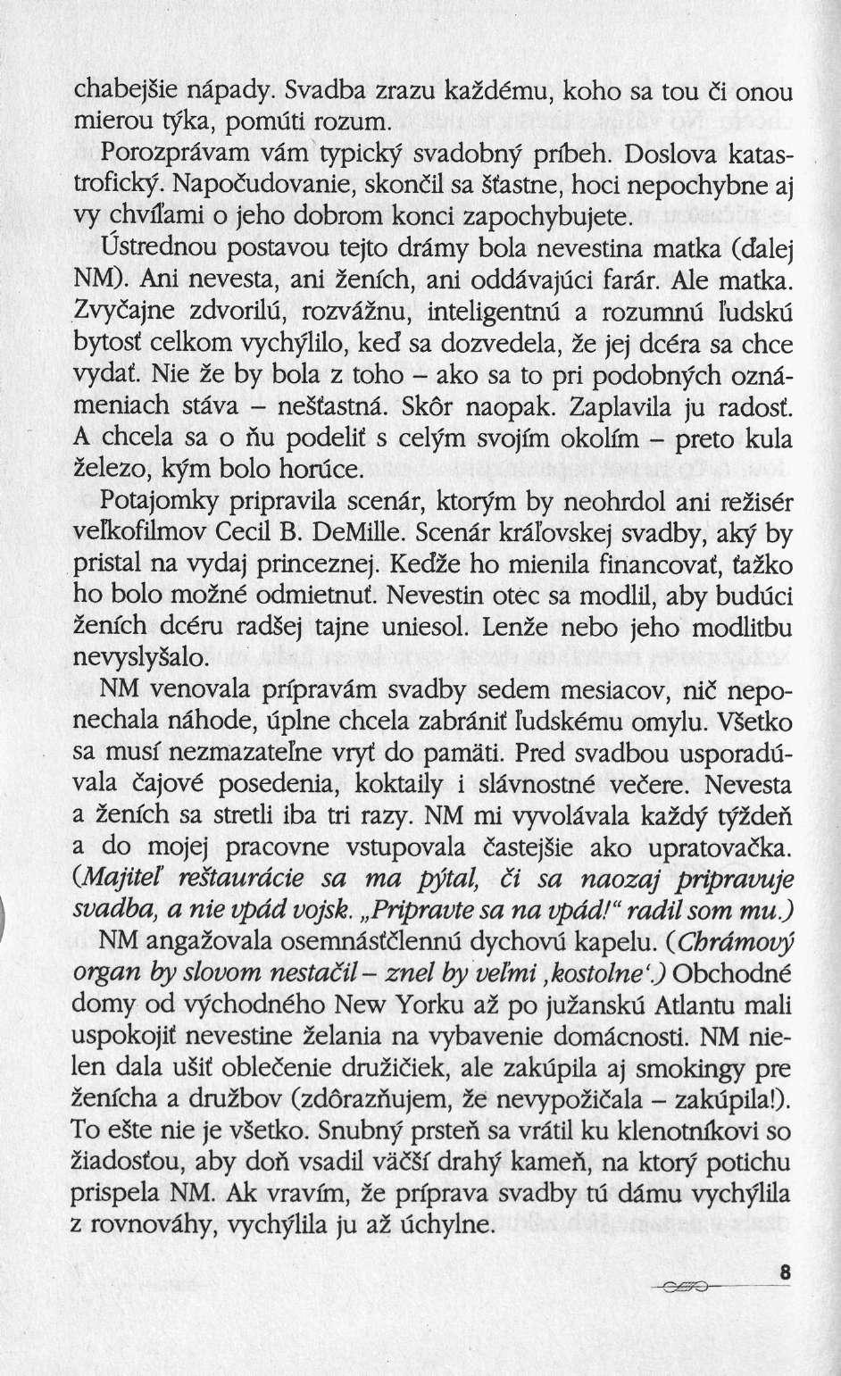 chabejsïe nâpady. Svadba zrazu ka2dému, koho sa tou i onou mierou tyka, pomuti rozum. Porozprâvam vâm typicky svadobny pribeh. Doslova katastroficky.