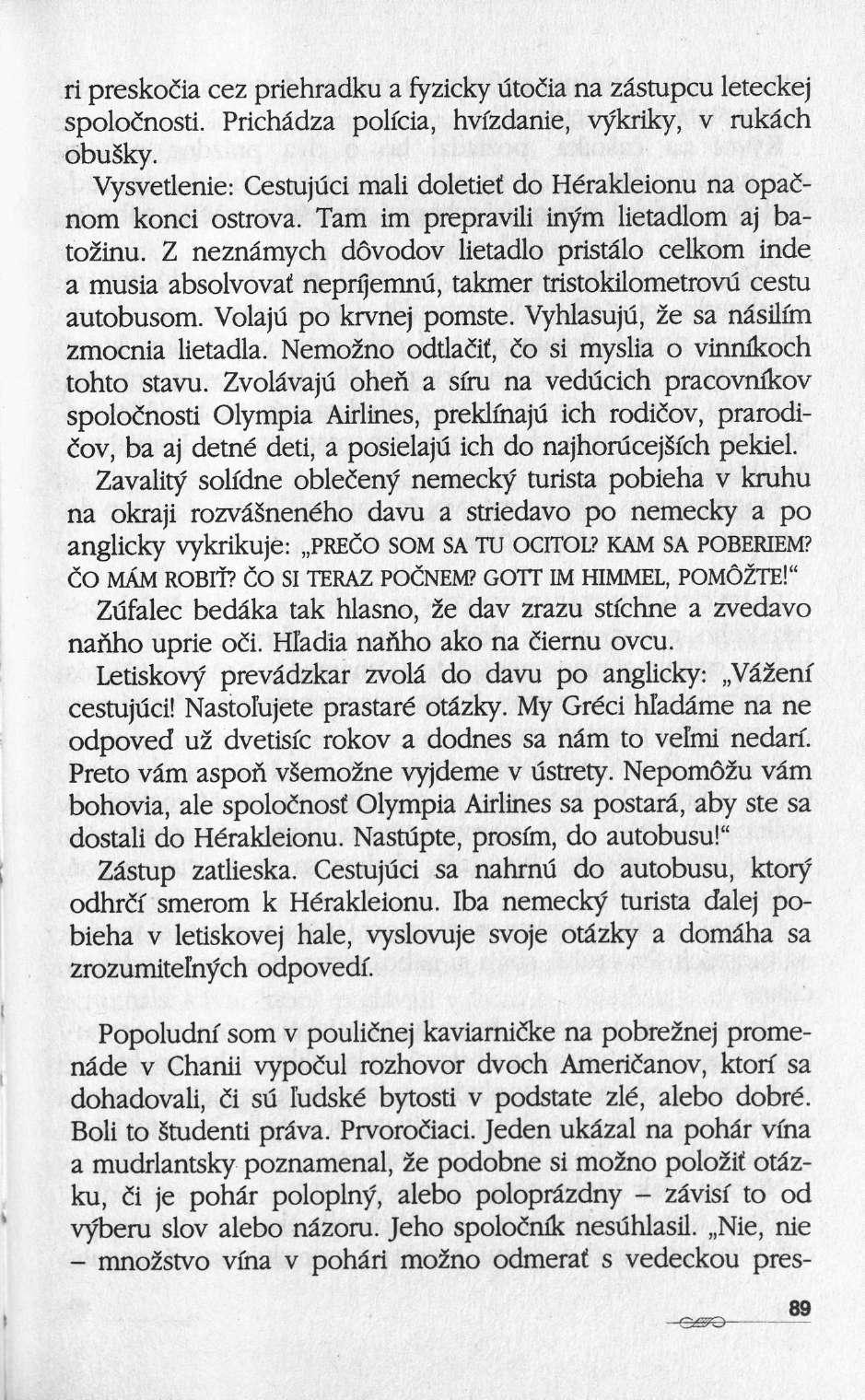 ri preskoiia cez priehradku afyzickyutoiia na zâstupcu leteckej spoloinosti. Prichâdza policia, hvfzdanie, vykriky, ν rukâch obu ky.