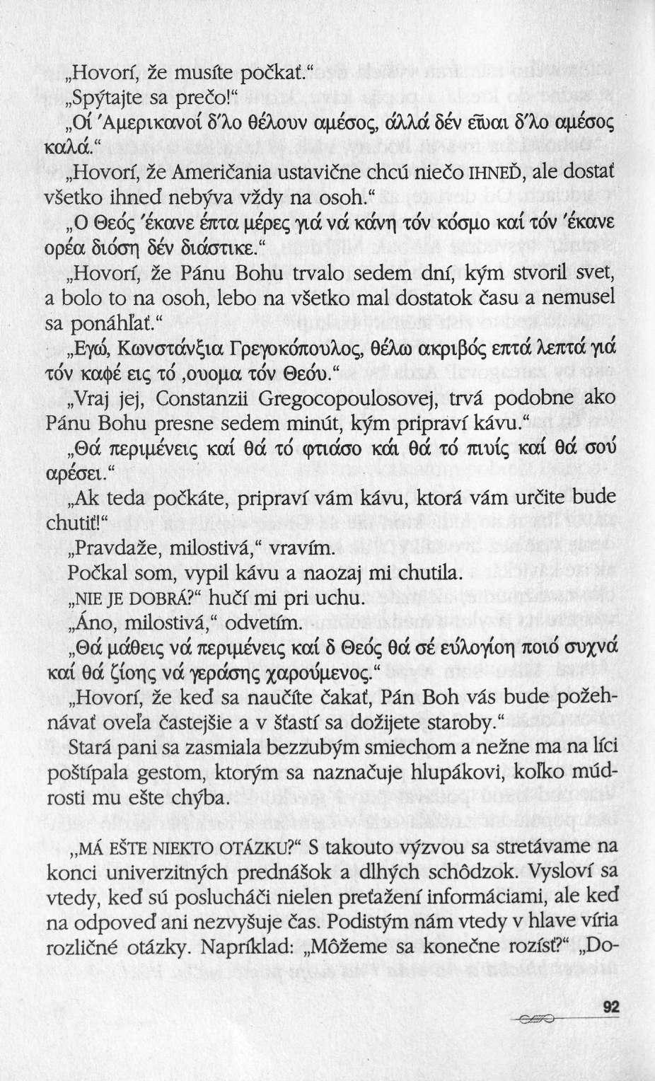 Hovorf, ze musfte pöikat." Sp^tajte sa preio!" Οί 'Αμερικανοί δ'λο θέλουν άμεσος, αλλά δεν έωαι δ'λο άμεσος καλά.
