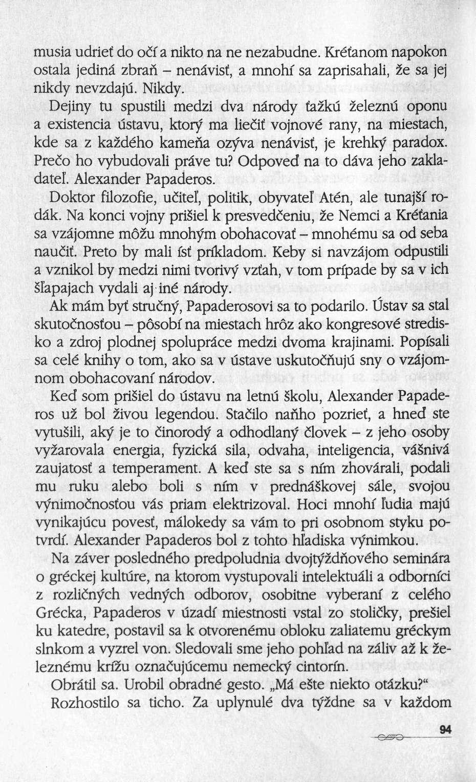 musia udriei do oif a nikto na ne nezabudne. Kréfanom napokon ostala jedinâ zbran nenâvist, a mnohi sa zaprisahali, ze sa jej nikdy nevzdaju. Nikdy.