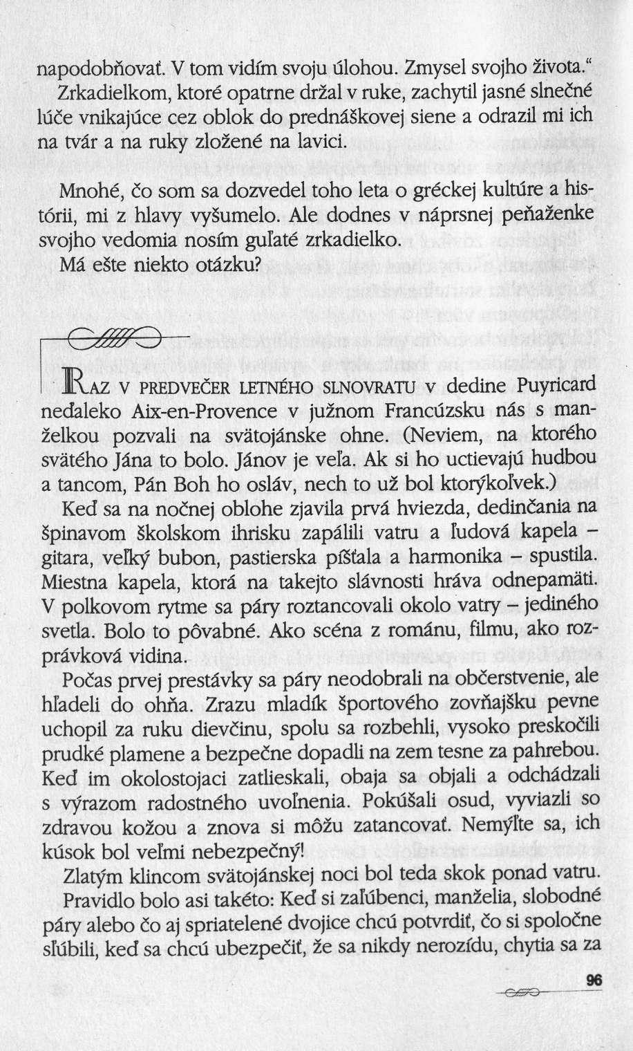 napodobnovat. V torn vidim svoju ulohou. Zmysel svojho Sivota.