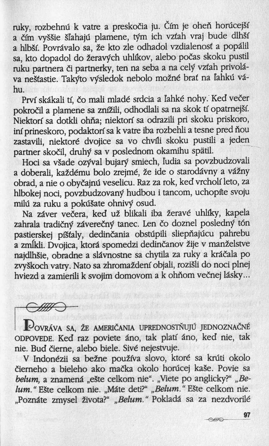 ruky, rozbehnu k vatre a presko&a ju. Ôm je ohen horucejsï a flm vyssie slahaju plamene, tym ich vzfah vraj bude dlhsf a hlbsf.