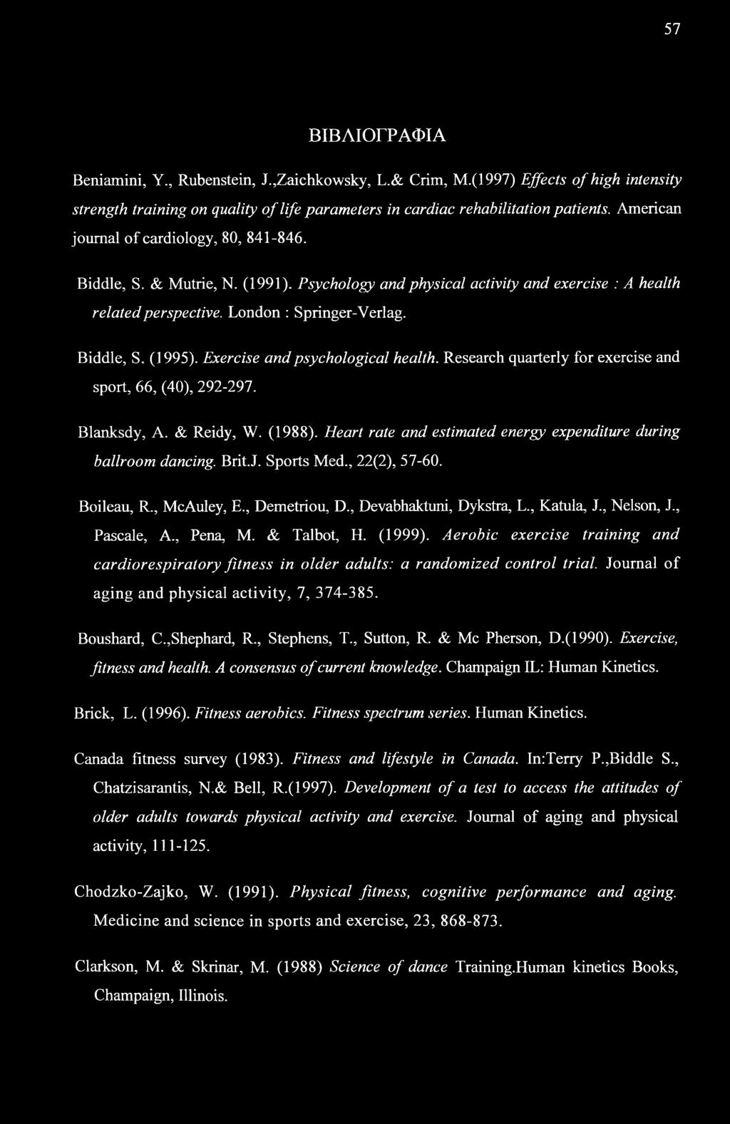 Exercise and psychological health. Research quarterly for exercise and sport, 66, (40), 292-297. Blanksdy, A. & Reidy, W. (1988). Heart rate and estimated energy expenditure during ballroom dancing.