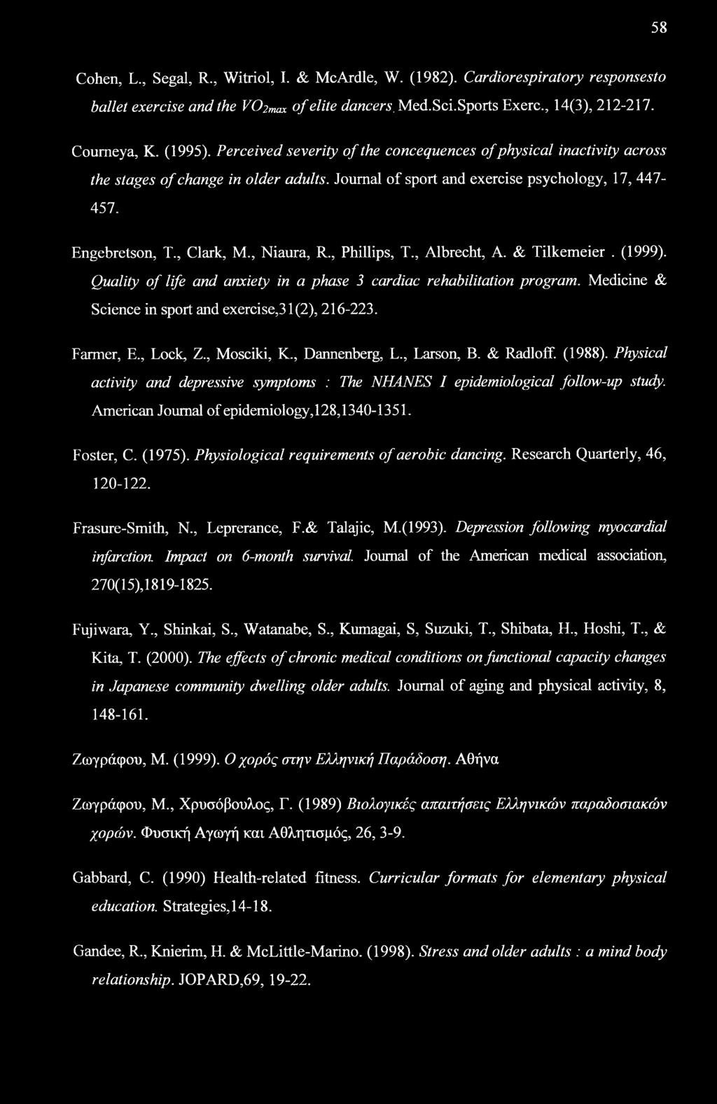 , Phillips, T., Albrecht, A. & Tilkemeier. (1999). Quality of life and anxiety in a phase 3 cardiac rehabilitation program. Medicine & Science in sport and exercise,31(2), 216-223. Farmer, E.
