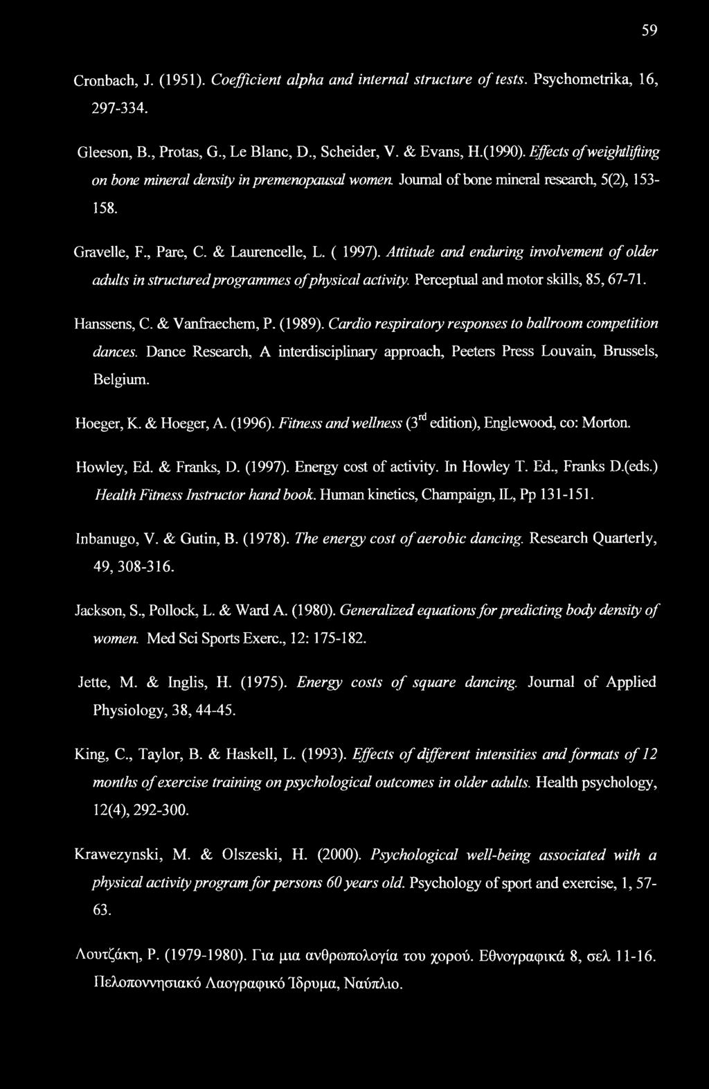 Attitude and enduring involvement of older adults in structured programmes ofphysical activity. Perceptual and motor skills, 85,67-71. Hanssens, C. & Vanffaechem, P. (1989).