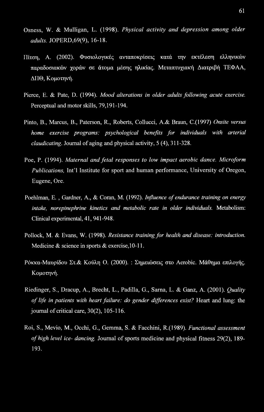 Mood alterations in older adults following acute exercise. Perceptual and motor skills, 79,191-194. Pinto, B., Marcus, B., Paterson, R., Roberts, Collucci, A.& Braun, C.