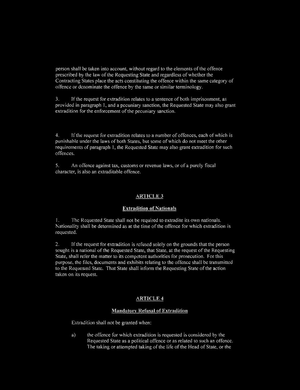 If the request for extradition relates to a sentence of both imprisonment, as provided in paragraph 1, and a pecuniary sanction, the Requested State may also grant extradition for the enforcement of