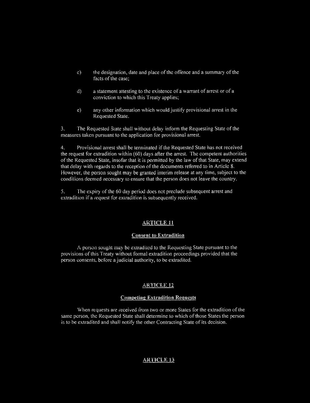 The Requested State shall without delay inform the Requesting State of the measures taken pursuant to the application for provisional arrest. 4.