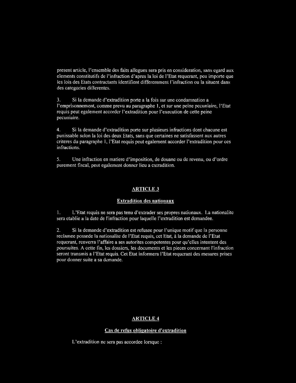 Si la demande d extradition porte a la fois sur une condamnation a I emprisonnement, comme prevu au paragraphe 1, et sur une peine pccuniaire, l Etat requis peut egalement accorder l extradition pour