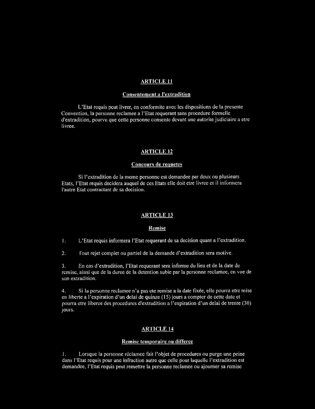 ARTICLE 12 Concours de reouetes Si Γextradition de la meme personne est demandee par deux ou plusieurs Etats, FEtat requis decidera auquel de ces Etats elle doit etre livree et il informera l'autre