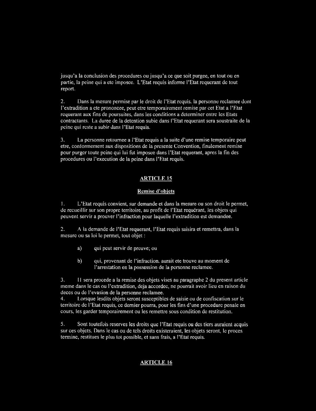 la personne reclamee donl Pextradition a cte prononcee, peut etre temporairement remise par cet Etat a 1 Etat requerant aux fins de poursuites, dans les conditions a determiner entre les Etats