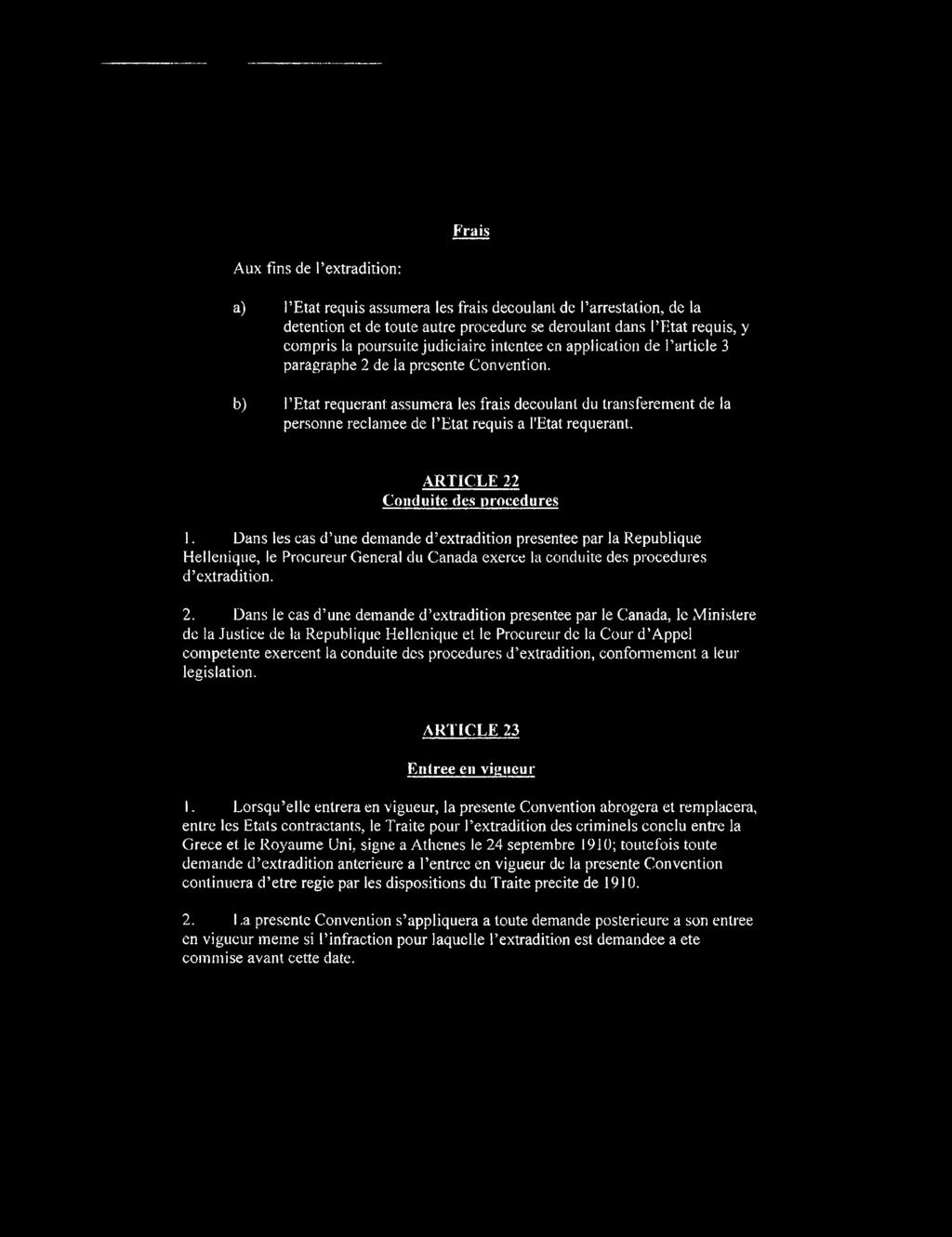b) I Etat requerant assumera les frais decoulant du transferement de la personne reclamee de I Etat requis a l'etat requerant. ARTICLE 22 Conduite tics procedures 1.