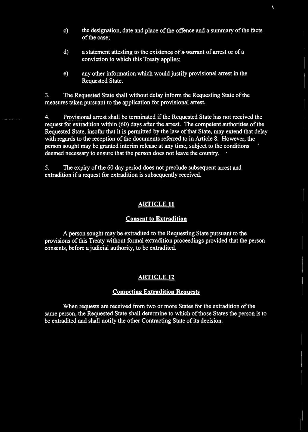 The Requested State shall without delay inform the Requesting State o f the measures taken pursuant to the application for provisional arrest. 4.
