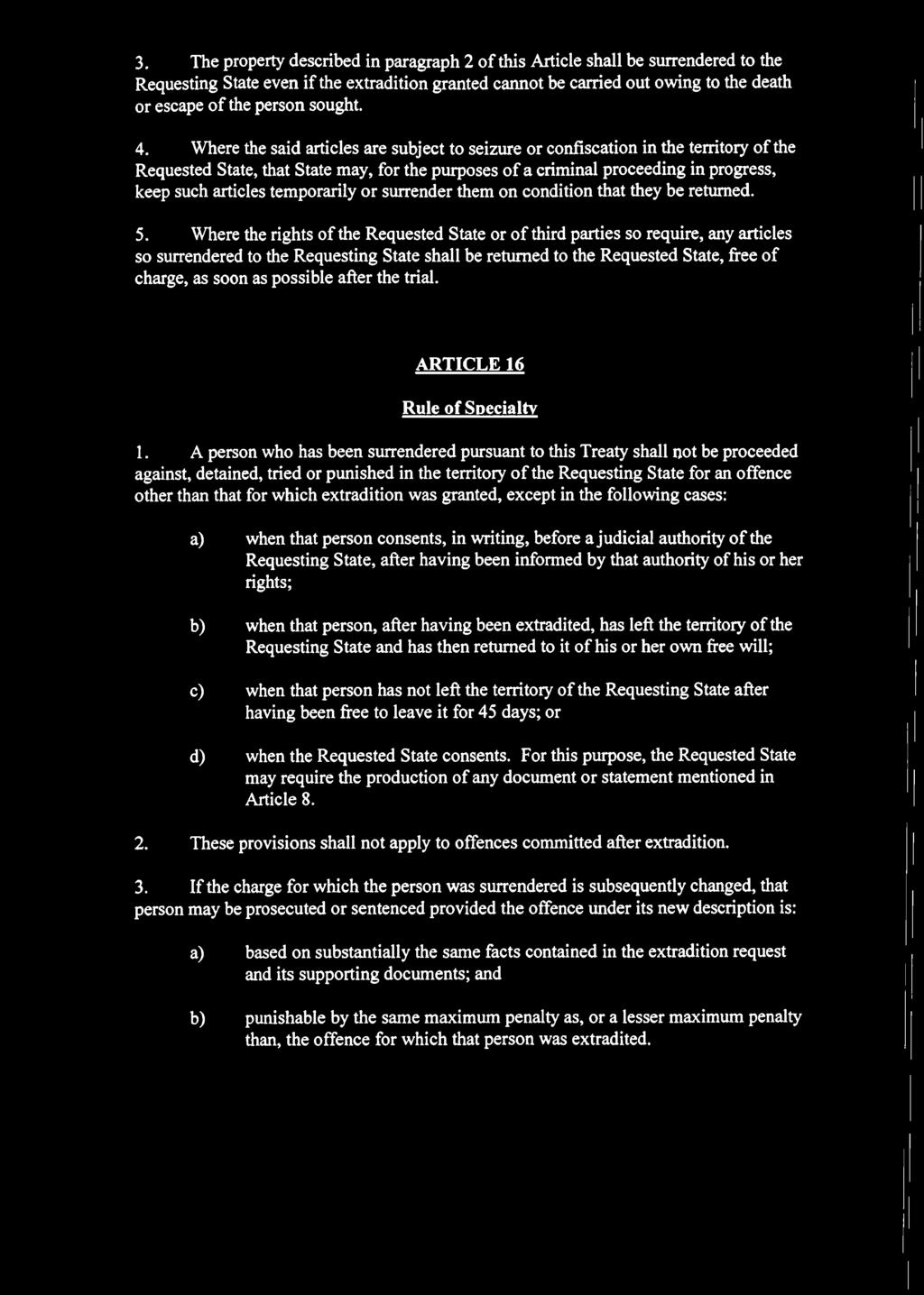 Where the said articles are subject to seizure or confiscation in the territory o f the Requested State, that State may, for the purposes o f a criminal proceeding in progress, keep such articles