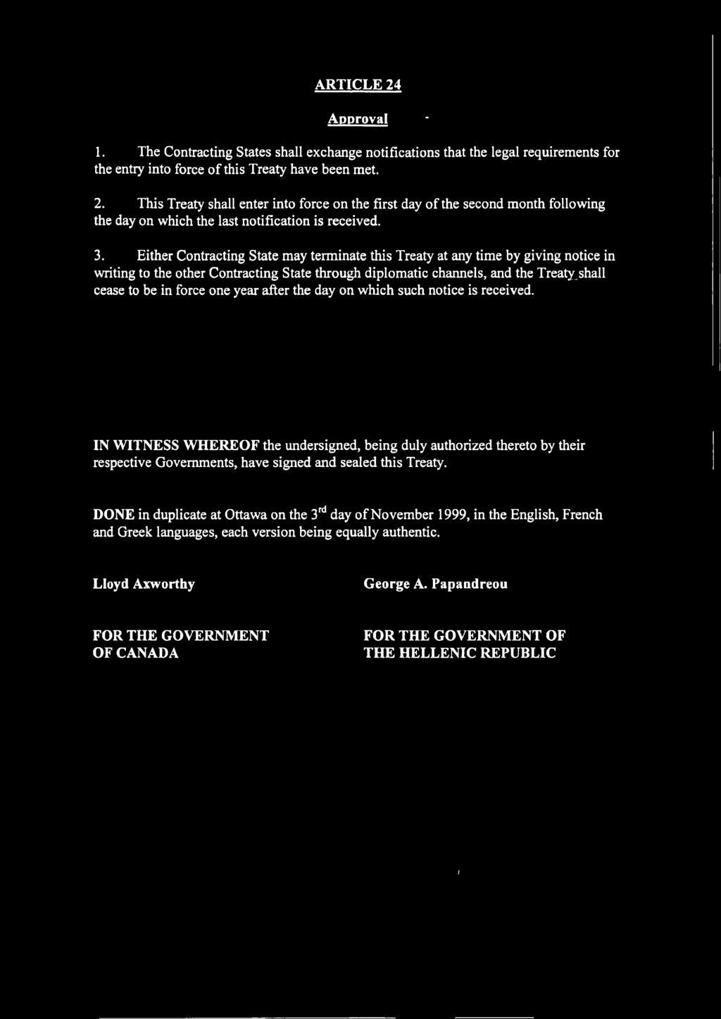 shall cease to be in force one year after the day on which such notice is received.
