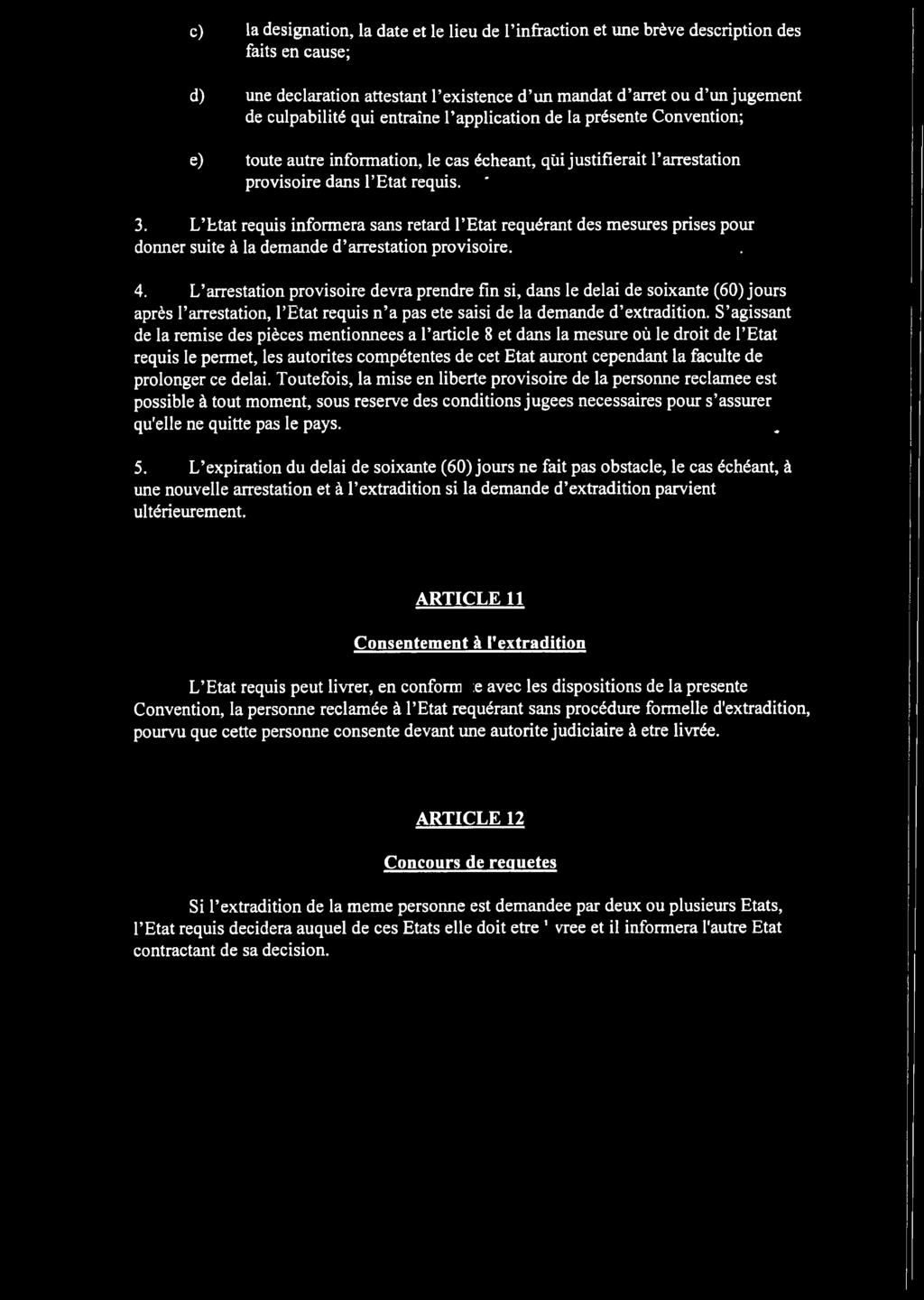 L litat requis informera sans retard l Etat requdrant des mesures prises pour donner suite k la demande d arrestation provisoire.. 4.