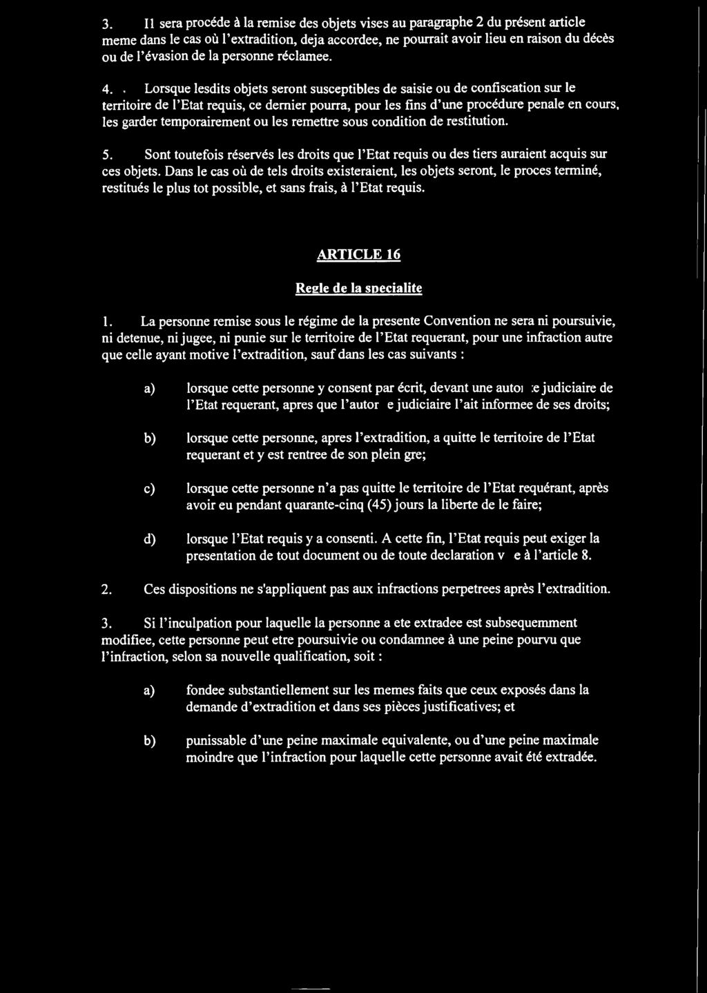 . Lorsque lesdits objets seront susceptibles de saisie ou de confiscation sur le territoire de l Etat requis, ce dernier pourra, pour les fins d une procedure penale en cours, les garder