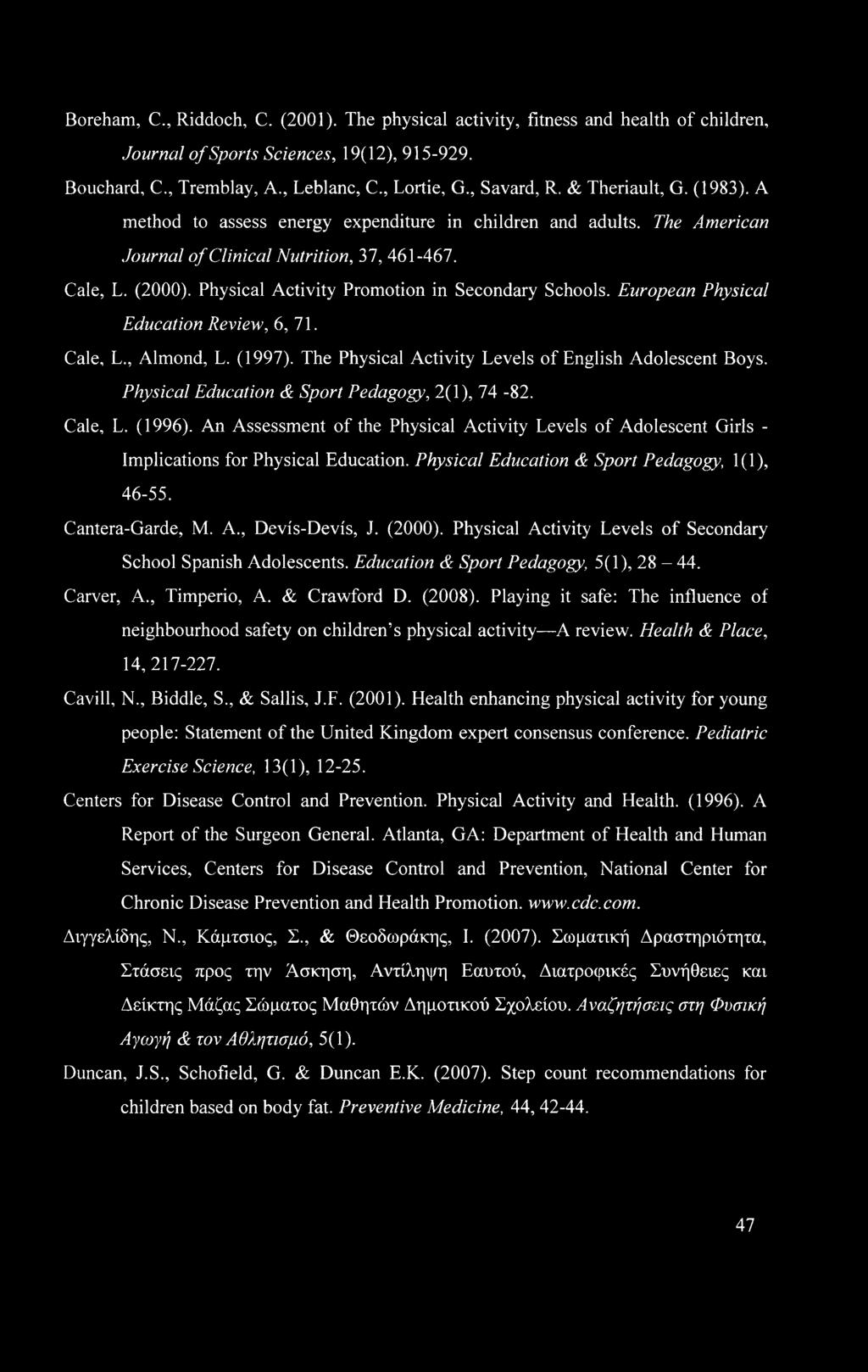 Physical Activity Promotion in Secondary Schools. European Physical Education Review, 6, 71. Cale, L., Almond, L. (1997). The Physical Activity Levels of English Adolescent Boys.