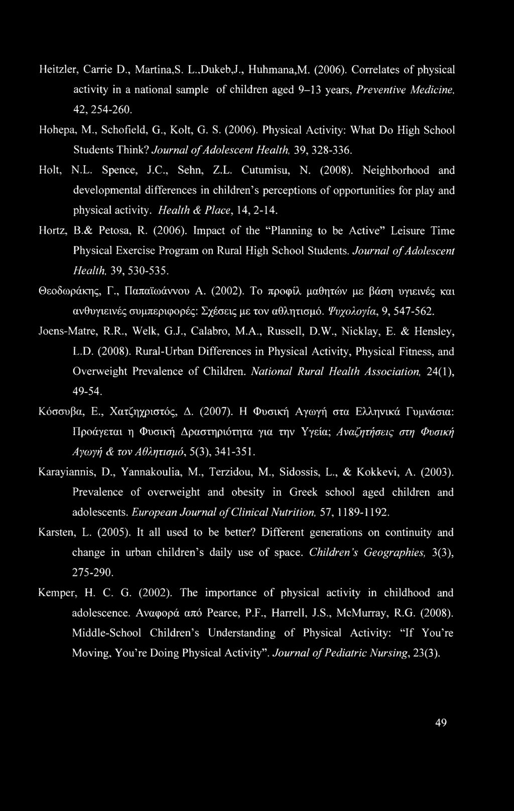 Neighborhood and developmental differences in children s perceptions of opportunities for play and physical activity. Health & Place, 14, 2-14. Hortz, B.& Petosa, R. (2006).