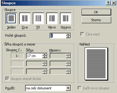 Stĺpce: Vyberte v menu: Formát Stĺpce V okne máte možnosť zadefinovať počet stĺpcov, ak nebudú rovnako široké, Máte možnosť zadať rozmery a použitie celý dokument alebo len od daného miesta.