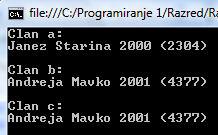 7: a.vpisna_st = "2304"; 8: Clan b = new Clan(); 9: b.ime = "Mojca"; 10: b.priimek = "Mavko"; 11: b.leto_vpisa = 2001; 12: b.vpisna_st = "4377"; 13: Clan c = b; 14: c.ime = "Andreja"; 15: Console.