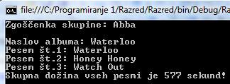return skupaj; static void Main(string[] args) Zgoscenka CD = new Zgoscenka("Abba", "Waterloo", new Pesem[] new Pesem("Waterloo", 3, 11), new Pesem("Honey Honey", 3, 4), new Pesem("Watch Out", 3,