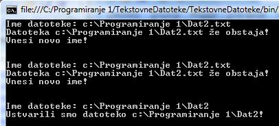 while (File.Exists(ime)) // če datoteka že obstaja Console.WriteLine("Datoteka " + ime + " že obstaja!"); Console.WriteLine("Vnesi novo ime!\n\n"); Console.Write("Ime datoteke: "); ime = Console.