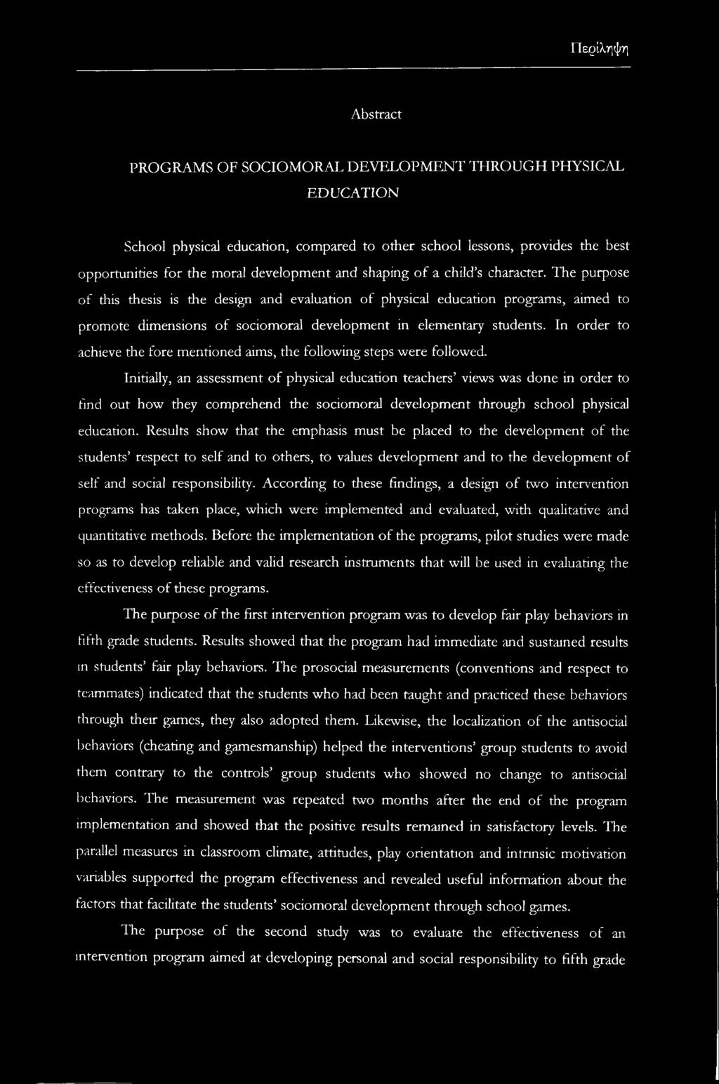 The purpose of this thesis is the design and evaluation of physical education programs, aimed to promote dimensions of sociomoral development in elementary students.