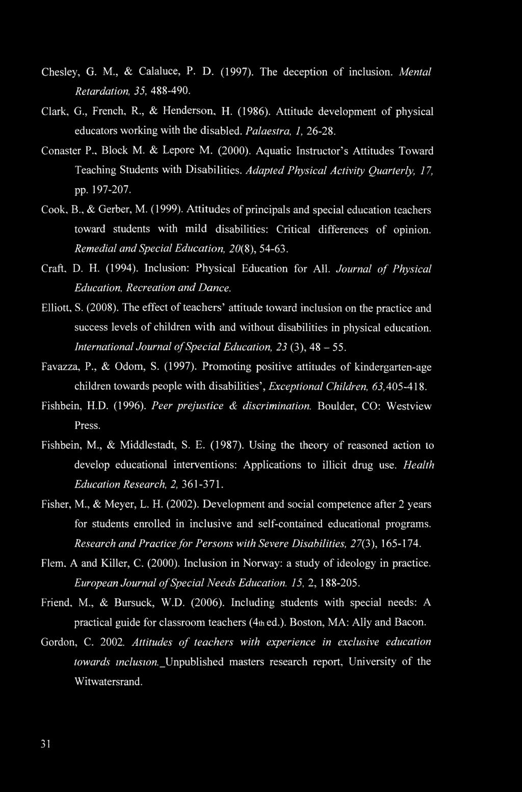 Aquatic Instructor s Attitudes Toward Teaching Students with Disabilities. Adapted Physical Activity Quarterly, 17, pp. 197-207. Cook, B., & Gerber, M. (1999).