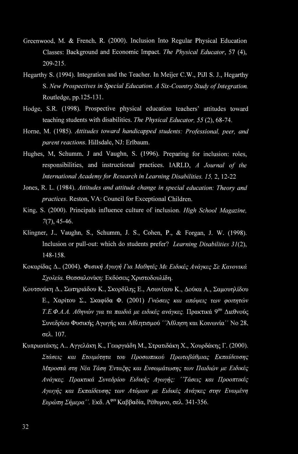 Prospective physical education teachers attitudes toward teaching students with disabilities. The Physical Educator, 55 (2), 68-74. Home, M. (1985).