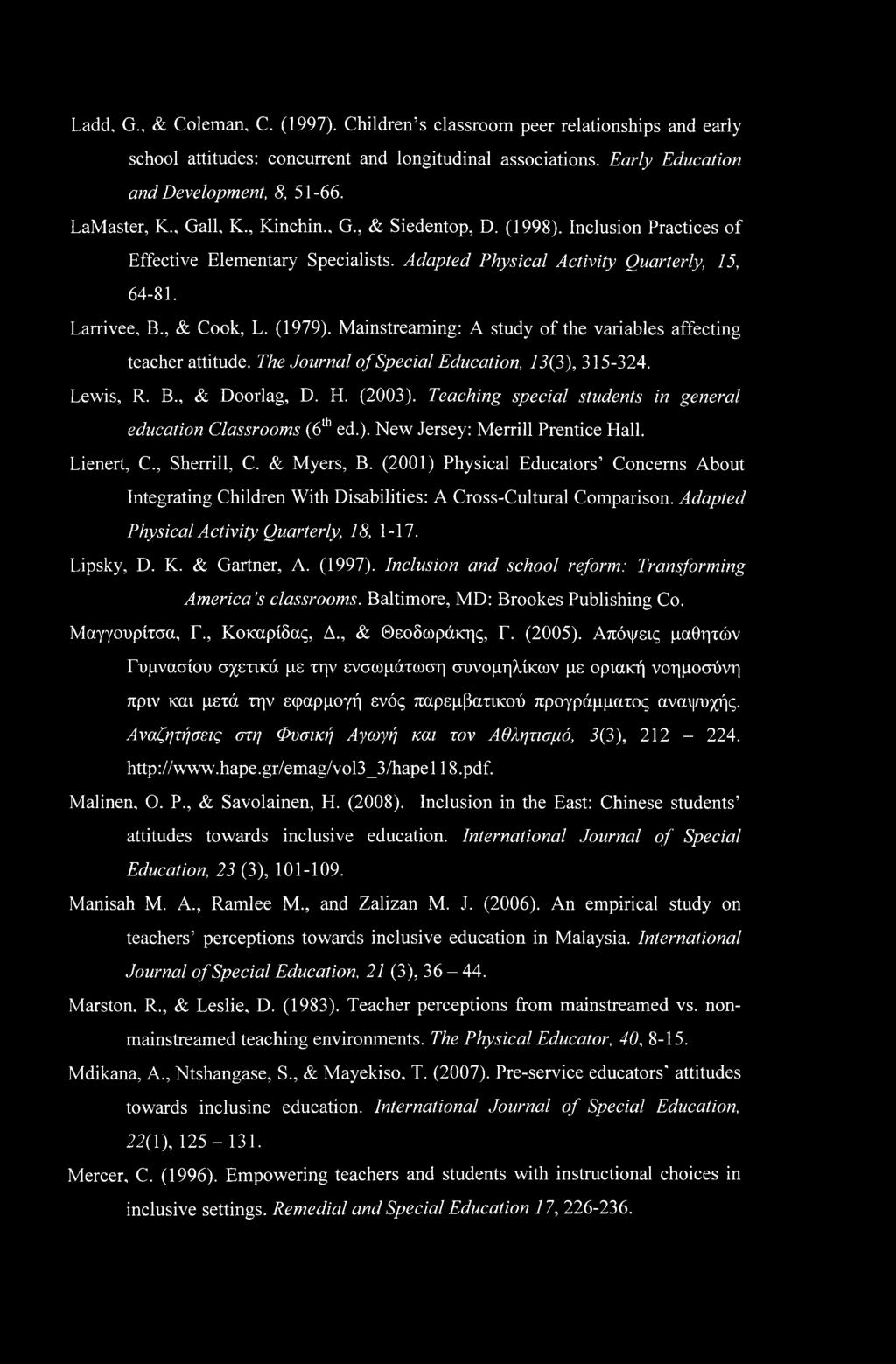 Mainstreaming: A study of the variables affecting teacher attitude. The Journal of Special Education, 13(3), 315-324. Lewis, R. B., & Doorlag, D. H. (2003).