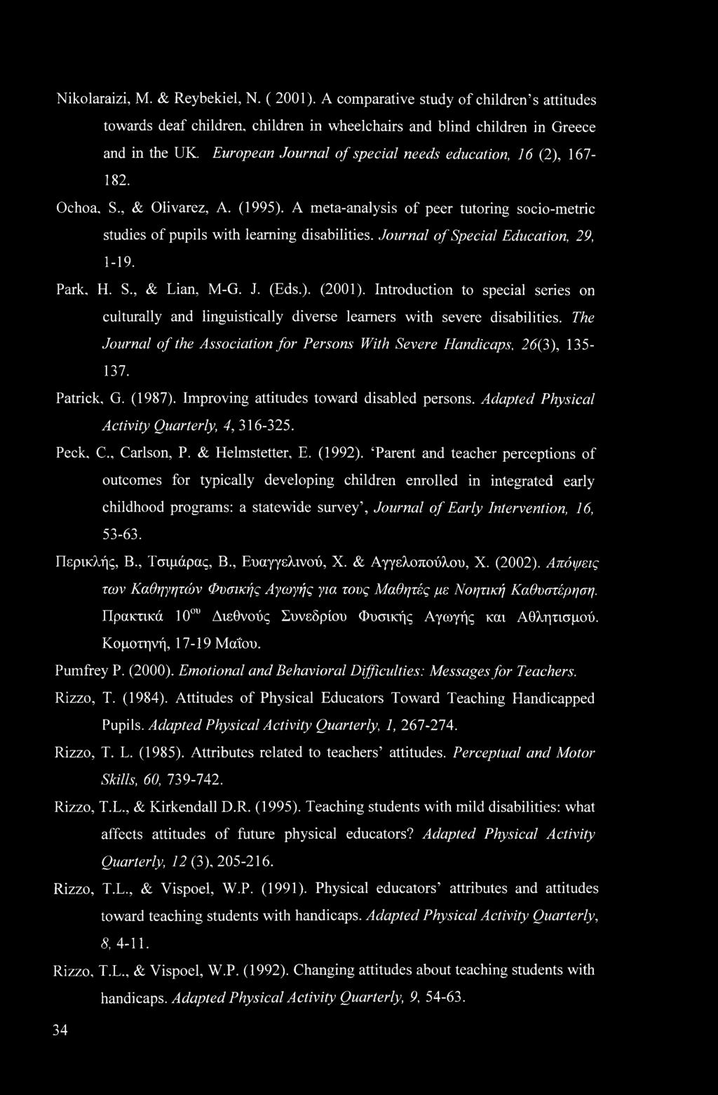 Journal of Special Education, 29, 1-19. Park, H. S., & Lian, M-G. J. (Eds.). (2001). Introduction to special series on culturally and linguistically diverse learners with severe disabilities.