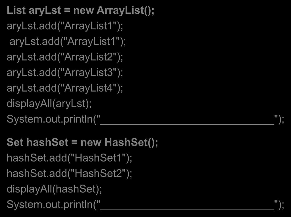 Collections Παράδειγμα (2/6) List arylst = new ArrayList(); arylst.add("arraylist1"); arylst.add("arraylist1"); arylst.add("arraylist2"); arylst.add("arraylist3"); arylst.